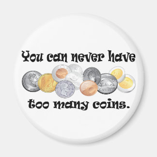 Imán Nunca puedes tener demasiadas monedas Regalos.