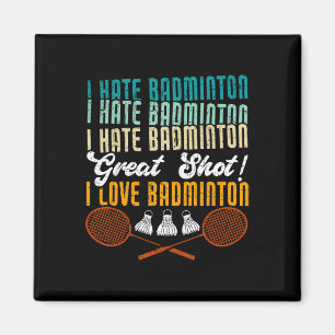 Imán ¡Odio A Badminton Gran Disparo! Me encanta el Badm