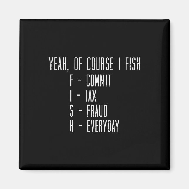 Imán Of Course I Fish Commit Tax Fraud Funny Fishing Me (Frente)