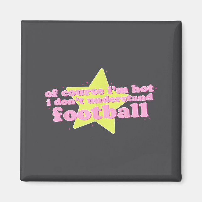 Imán Of Course I'm Hot I Don't Understand Football Funn (Frente)