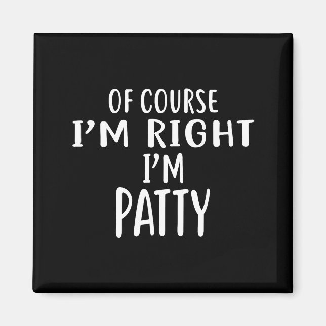 Imán Of Course I'm Right, I'm Patty Novelty Humor  (Frente)