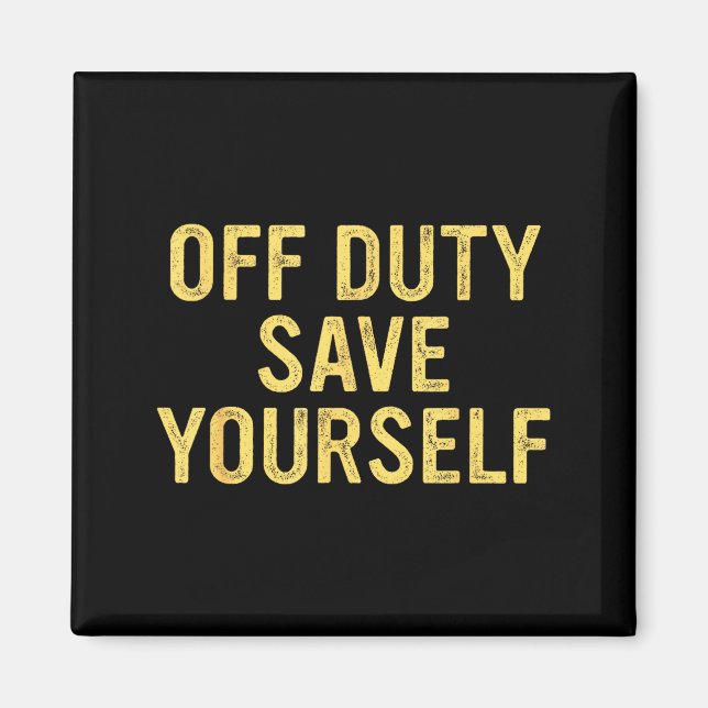 Imán Off Duty Save Yourself Funny Humorous Quote  (Frente)