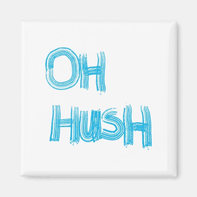 Imán Oh Hush - letras graciosas, dibujadas a mano (Frente)