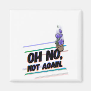 Imán Oh no, no otra vez.