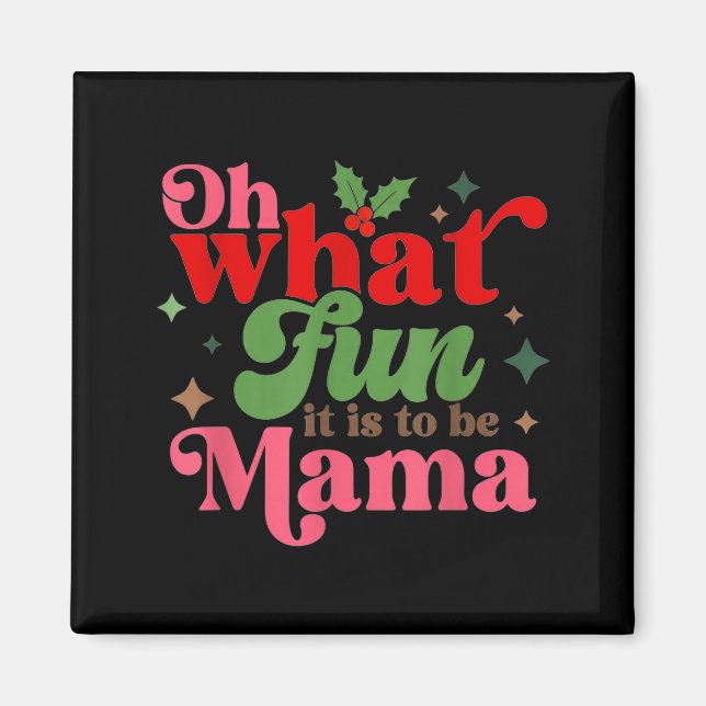 Imán Oh What Fun It Is To Be Mama Christmas Family  (Frente)