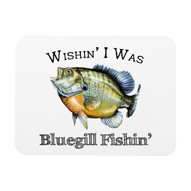 Imán Ojalá Fuera Bluegill Fishin (Horizontal)