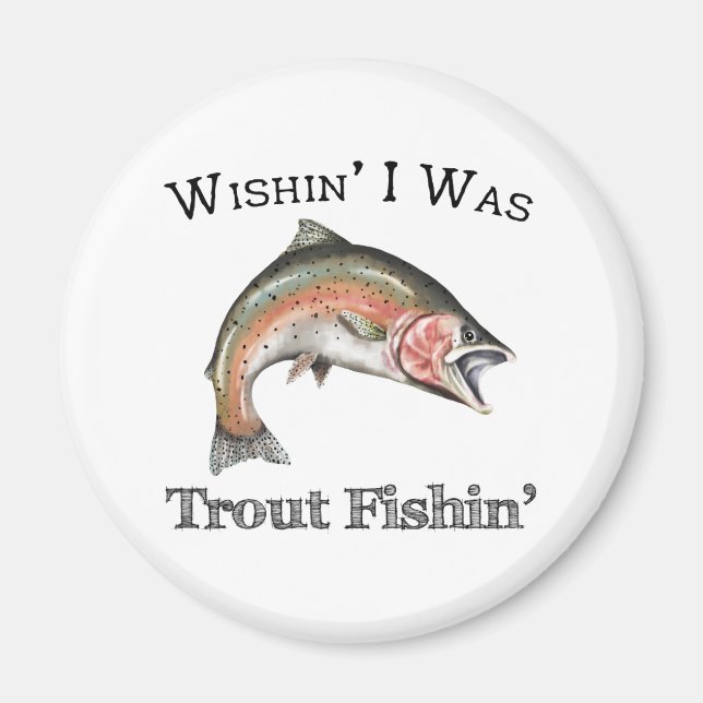Imán Ojalá Fuera Trout Fishin (Frente)