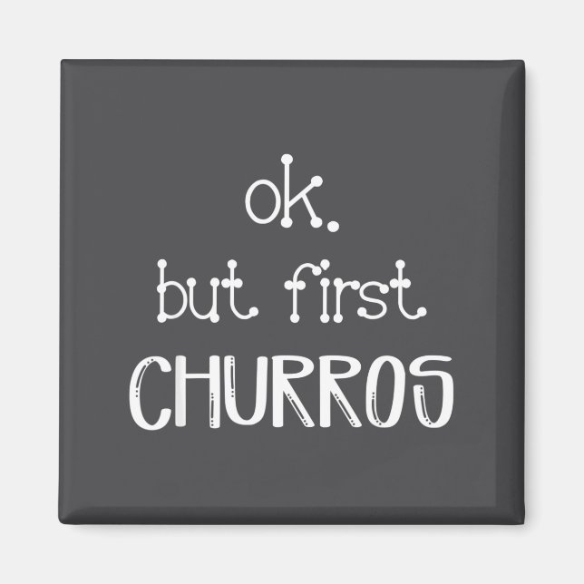 Imán Ok But First Churros Sarcastic Quote Funny Churro  (Frente)