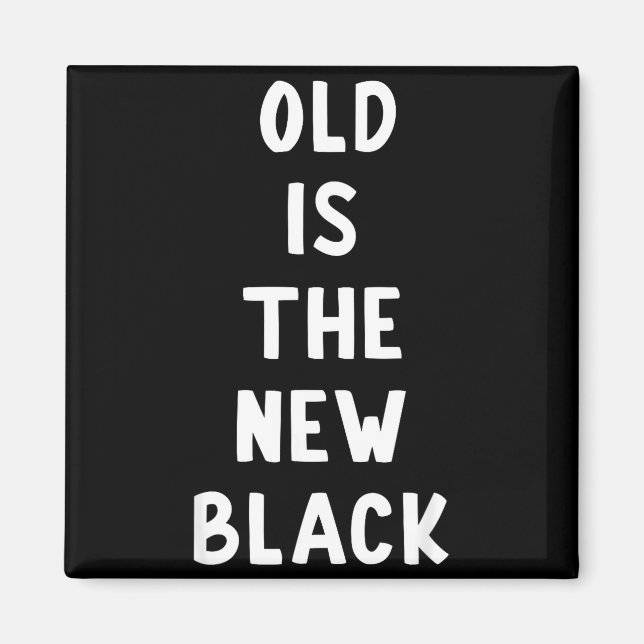 Imán Old Is The New Black Young Age Funny Saying  (Frente)