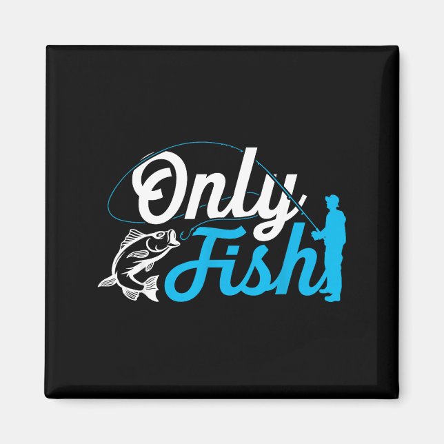 Imán Only Fish Funny B Fishing Humor Lover Fisherman Da (Frente)