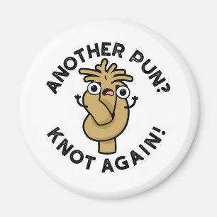 Imán ¿Otro Pun? Knot Again Funny Pun