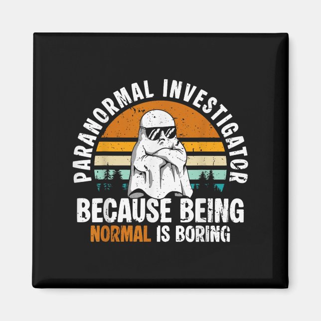 Imán Paranormal Investigator Because Being Normal Is Bo (Frente)