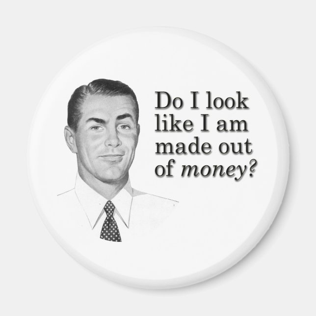 Imán ¿Parece que estoy hecho de dinero? (Frente)