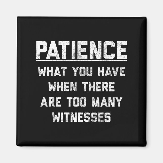 Imán Patience What You Have When There Are Too Many Wit (Frente)