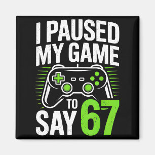 Imán Pausé mi juego para decir 67 Jugador Gamer Chicos 