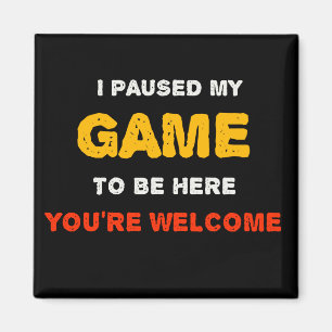 Imán Pausé mi juego para estar aquí, bienvenido
