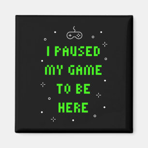 Imán Pausé mi juego para estar aquí Funny Video Gamer 
