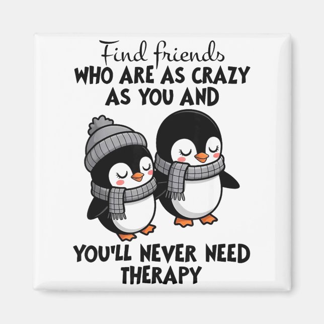 Imán Penguin Find Friends Who Are As Crazy As You &amp; (Frente)