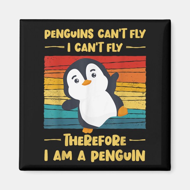 Imán Penguins Can't Fly I Can't Fly Therefore I Am A Pe (Frente)