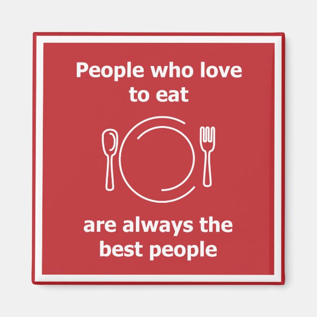 Imán People who love to eat are always the best people (Frente)
