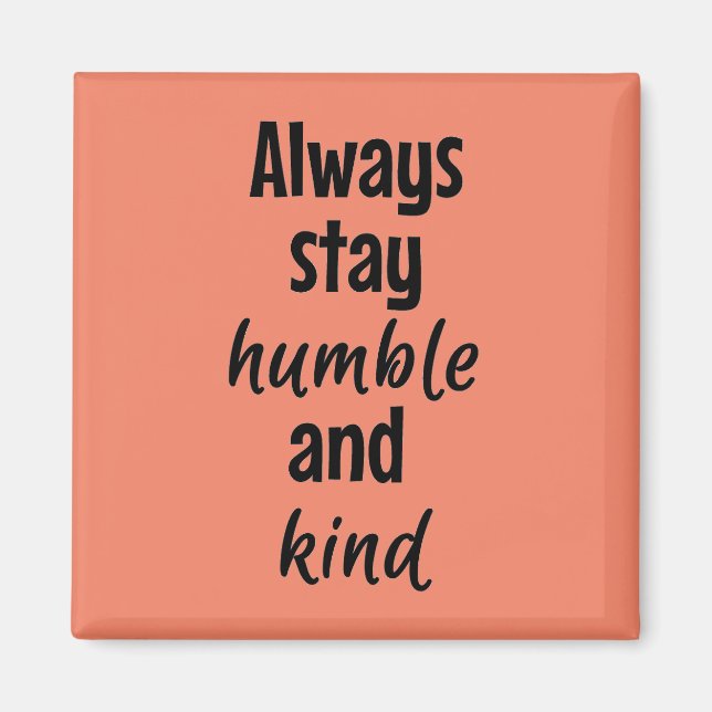 Imán Permanezca siempre humilde Square Magnet (Frente)