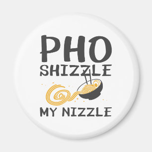 Imán Pho Shizzle My Nizzle