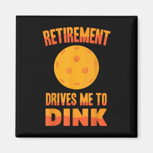 Imán Pickleball - La jubilación me impulsa a Dink - Bad