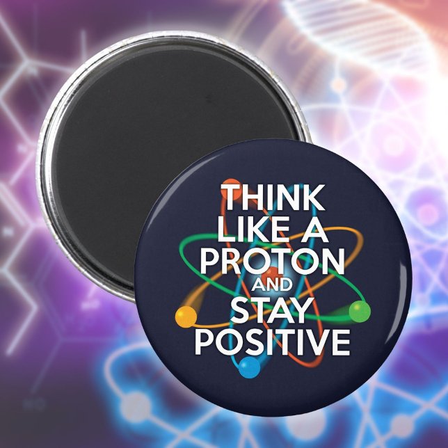 IMÁN PIENSA COMO UN PROTÓN Y MANTÉN POSITIVO (THINK LIKE A PROTON AND STAY POSITIVE MAGNET)