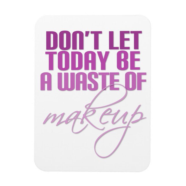 Imán Pink No dejes que hoy sea una pérdida de maquillaj (Vertical)