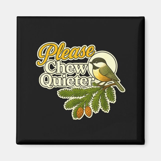 Imán Please Chew Quieter Bird Nature, Birding Joke, Nat (Frente)