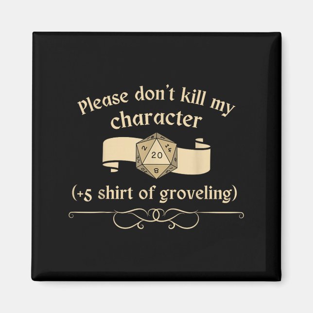 Imán Please Don't Kill My Character +5 Shir Of Grovelin (Frente)