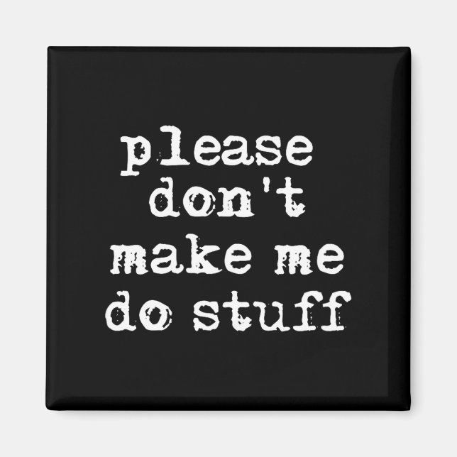 Imán Please Don't Make Me Do Stuff Shirt, Funny Teen  (Frente)