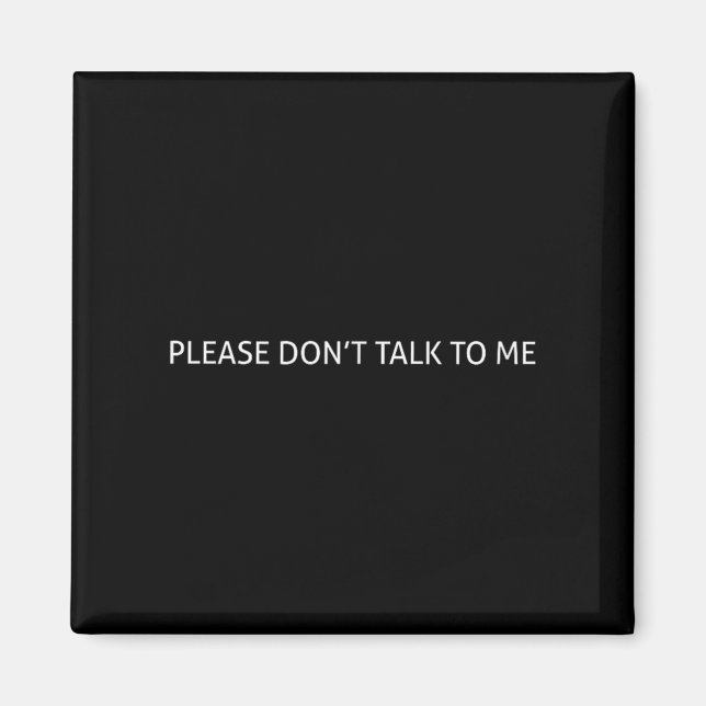 Imán Please Don't Talk To Me Funny Gift  (Frente)
