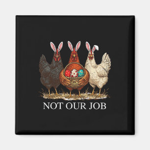 Imán Pollo de Pascua Divertido No es Nuestro Trabajo Hu