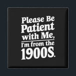 Imán Por favor, ten paciencia conmigo, soy de los años<br><div class="desc">Por favor,  ten paciencia conmigo,  soy de los años 1900</div>