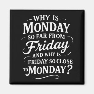 Imán Por qué el lunes está tan lejos del viernes Divert