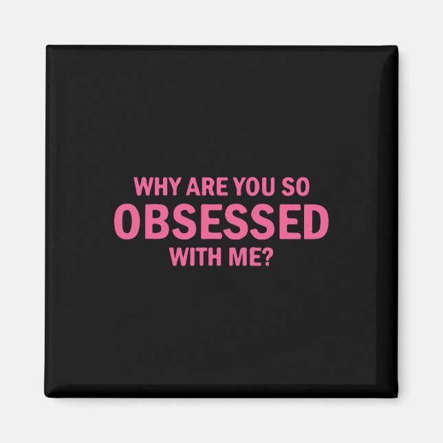 Imán ¿Por Qué Estás Tan Obsesionado Conmigo? (Frente)