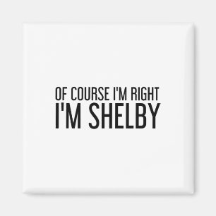 Imán Por supuesto que tengo razón, soy Shelby Nombre Di