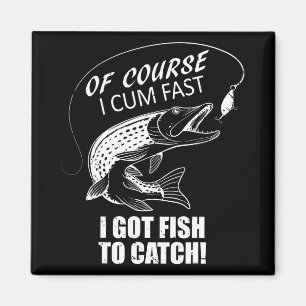 Imán Por supuesto que vengo rápido Tengo peces que pesc