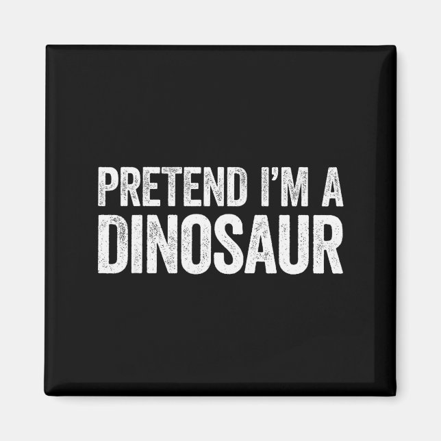 Imán Pretend I'm A Dinosaur Shirt Adult Kids Men Women  (Frente)