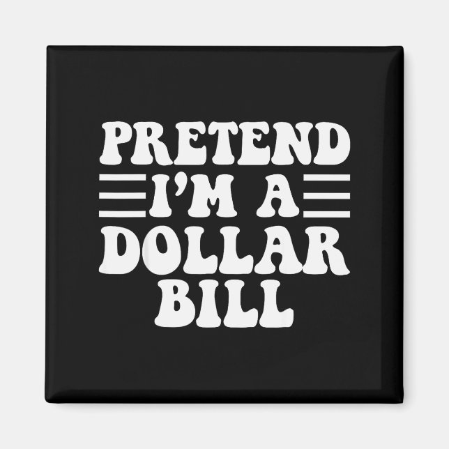 Imán Pretend I'm A Dollar Bill - Unique Funny Halloween (Frente)