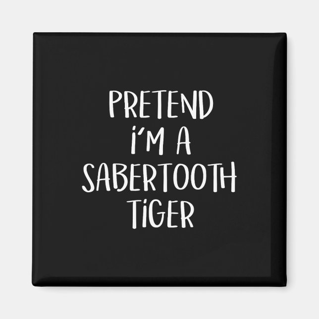 Imán Pretende que soy un Sabertooth Tiger Costume Funny (Frente)