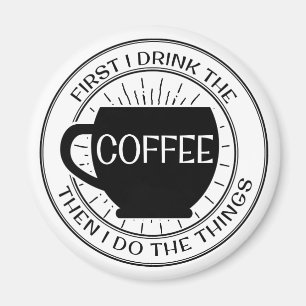 Imán Primero bebo el café y luego hago cosas Magnet