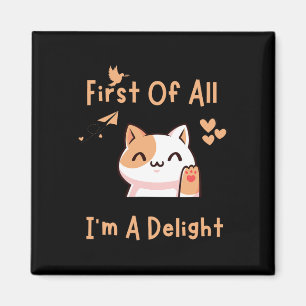 Imán Primero De Todo I39m Un Delight Funny Cat 1