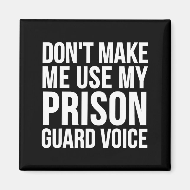 Imán Prison Guard Funny - Don't Make Me Use My  (Frente)