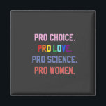 Imán Pro-Choice Pro-Life Pro-Science Pro-Women<br><div class="desc">eminismo,  derechos de la mujer,  LGBTQ ,  derechos reproductivos,  activismo,  diversidad,  inclusión,  movimiento progresista,  justicia social,  igualdad</div>