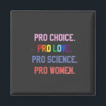 Imán Pro-Choice Pro-Life Pro-Science Pro-Women<br><div class="desc">eminismo,  derechos de la mujer,  LGBTQ ,  derechos reproductivos,  activismo,  diversidad,  inclusión,  movimiento progresista,  justicia social,  igualdad</div>