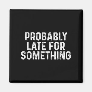 Imán Probablemente Tarde Por Algo Divertido Siempre Tar