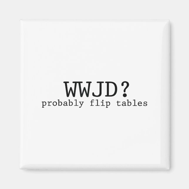 Imán Probablemente Wwjd Voltee Mesas Humor Cristiano  (Frente)