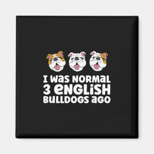 Imán Propietario de bulldog, yo era normal hace 3 Bulld